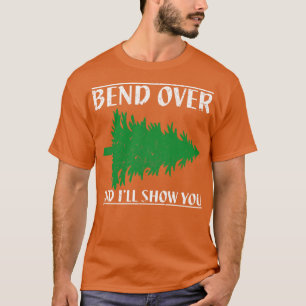 Buig over en ziek Show je grappige kerst 1 T-shirt