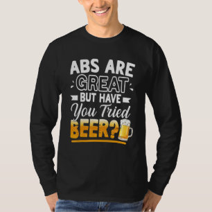 Buikspieren Zijn Geweldig Maar Heb Je Bier Geprobe T-shirt