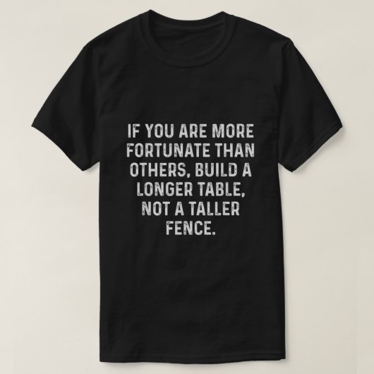 Build a Longer Table Not a Taller Fence Christian T-shirt (Design voorkant)