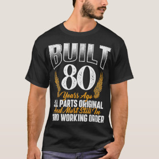 Built 80 Years Ago 80th Birthday 80 Years Old Bday T-shirt