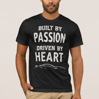 Built By Passion, Driven By Heart T-shirt