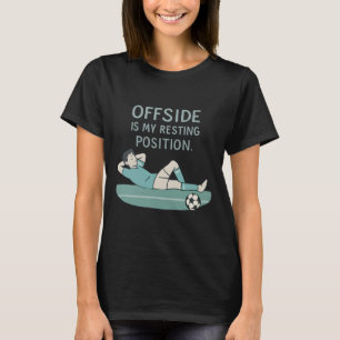 Buitenspel Is Mijn Rustpositie Funny Voetbal Quote T-shirt