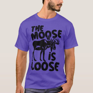 Bull Moose Elk Funny The Moose is Loose T-shirt