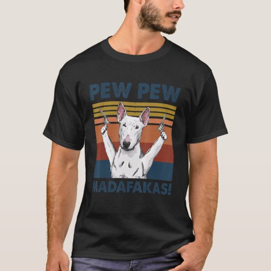 Bull Terrier Dog Pet Pew Pew Madafakas Funny Dog T-shirt (Voorkant)