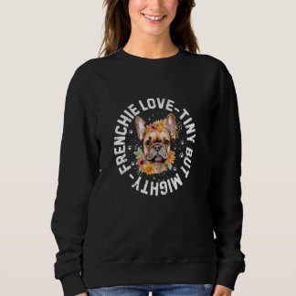 Bulldog Franse Frenchie Love Tiny But Mighty T - s Trui