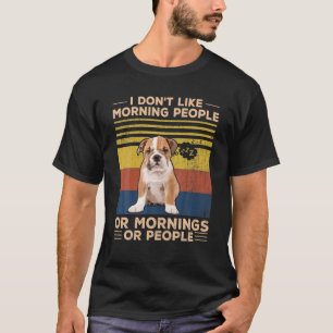 Bulldog - Ik hou niet van ochtenden of ochtenden T-shirt