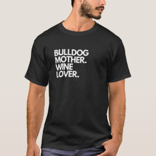 Bulldog Moeder Wine Lover Funny Dog T-shirt