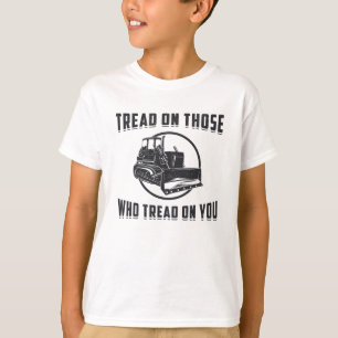 Bulldozer Tread on You Site van de bouwwerker T-shirt