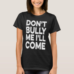 Bully, ik kom wel. t-shirt