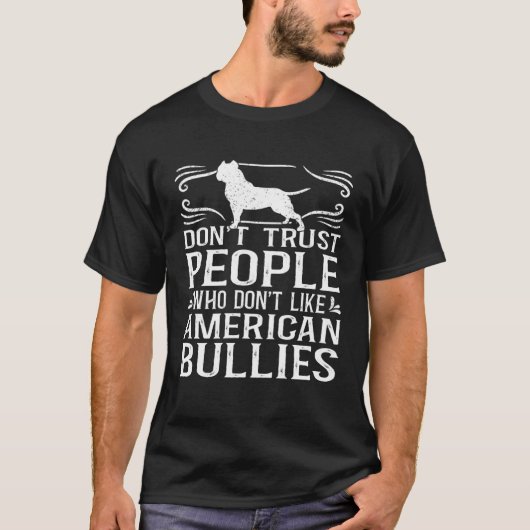 Bully XL Pitbull Don t Trust People Not Like Ameri T-shirt (Voorkant)