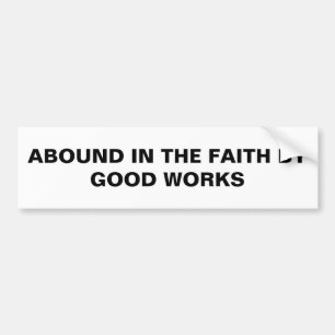 Bumpersticker "Abound in the Faith by Good Works"