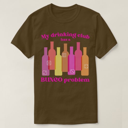Bunco Club heeft een Drink probleem T-shirt (Design voorkant)