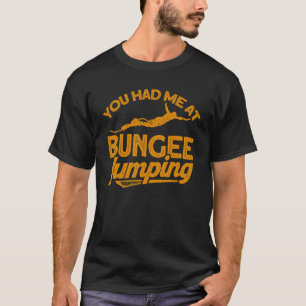 Bungee Jumping je had me Bungy Jumping T-shirt