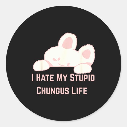 Bunny Meme I Hate My Stud Chungus Life  Ronde Sticker (Voorkant)