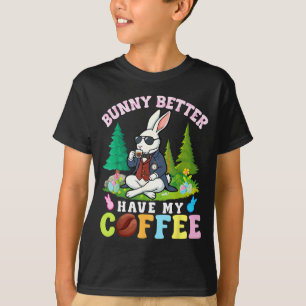 Bunny moet mijn koffie maar hebben Funny Easter ca T-shirt