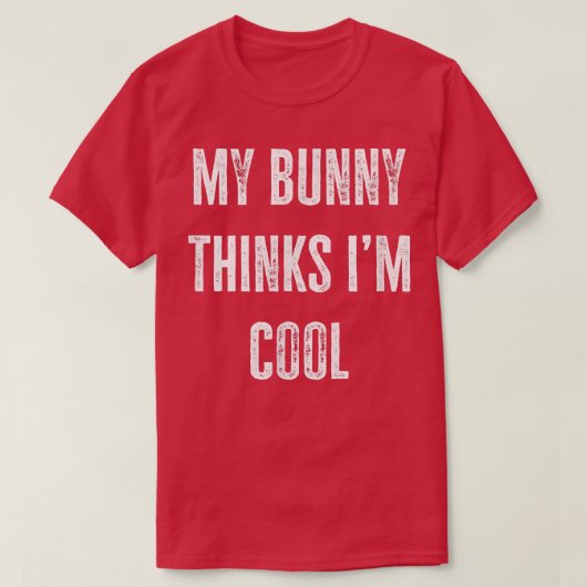 Bunny Owner My Bunny Thinks I'm Cool Funny T-shirt (Design voorkant)