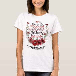 Burgundy Flowers No One Is You & That's Your Power T-shirt