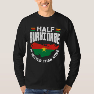 Burkinabe Burkina Faso Half Burkinabe Flag T-shirt