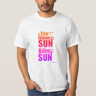 Burn Before You Shine First Burn, Then Shine The P T-shirt