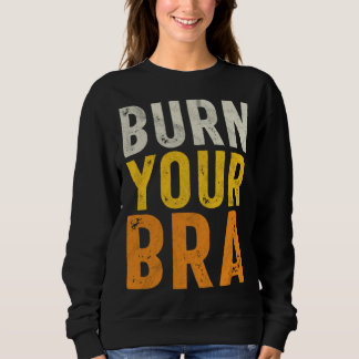 Burn Your Bra  Fight the Patriarchy  Feminist Woma Trui