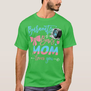 Burnouts or Bows mama houdt van je sekse T-shirt