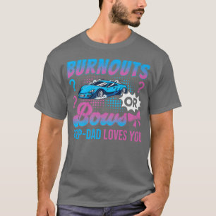 Burnouts or Bows StepDad Loves You Gender Reveal O T-shirt