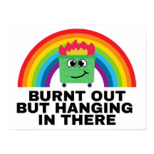 Burnt Out but Hanging in There 