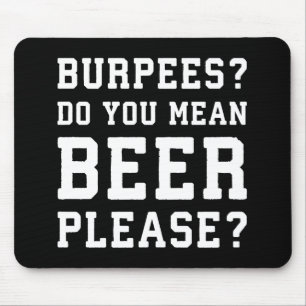 Burpees, bedoel je, Beer alsjeblieft - grappige jo Muismat