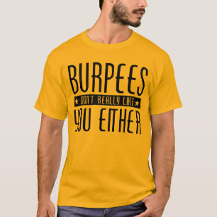 Burpees houdt ook niet echt van jou. t-shirt