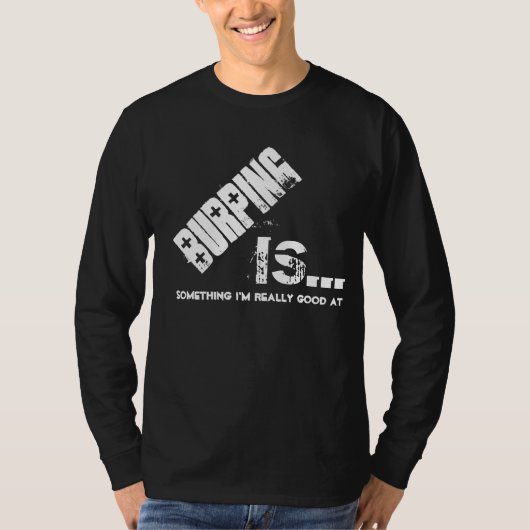 BURPING is iets dat ik heel goed in grappigheid be T-shirt (Voorkant)