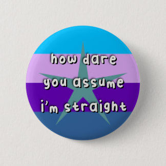 Burstsexuele Pride - "Hoe durf je aan te nemen" -  Ronde Button 5,7 Cm