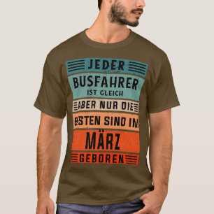 Bus-chauffeur jarig Maart-geboren buschauffeur T-shirt