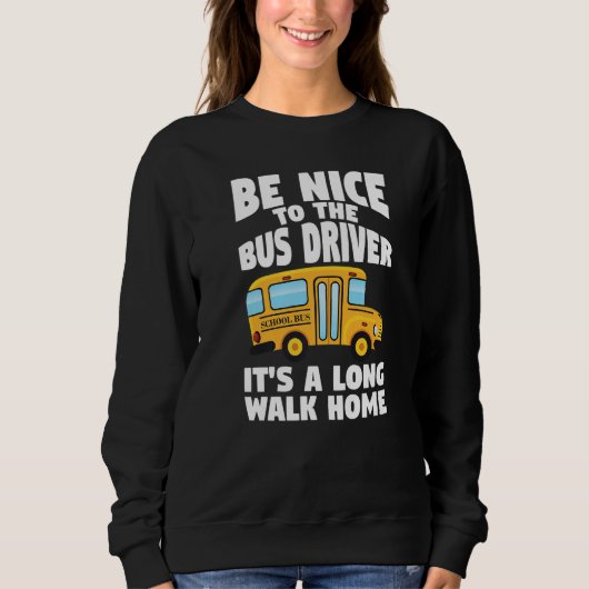 Bus Driving Be Nice To The School Bus Driver Trui (Voorkant)