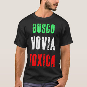 Busco Novia Toxica - Sarcastic Mexican Cinco de Ma T-shirt