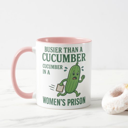 Busier Than a Cucumber in a Women’s Prison Mug (Avec donut)