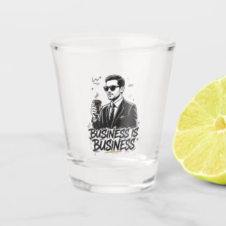 Business is business quotation shot glas