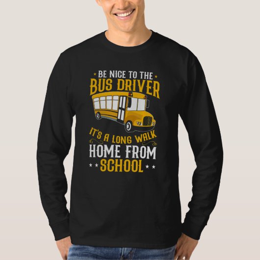 Busman   Be Nice To The School Bus Driver T-shirt (Voorkant)