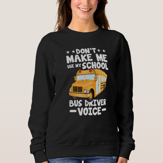 Busman  Don't Make Me Use My School Bus Driver Voi Trui (Voorkant)
