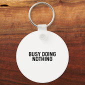 Busy Doing Nothing Funny Quote Saying Novelty Sleutelhanger (Voorkant)