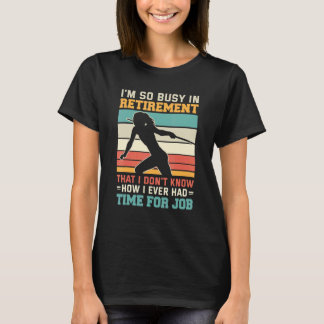 Busy in retirement Retired thrower athlete Javelin T-shirt