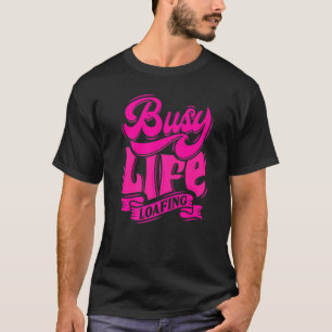 BUSY LIFE LOAFING Hilarious Slogans White & Pink T-shirt