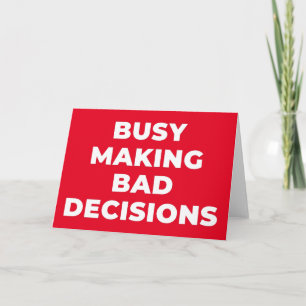 BUSY MAAKT BAD BESLISSINGEN - SARCASTIC PUN KAART