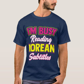 Busy Reading Korean Subtitles Kdrama Kpop Band gir T-shirt