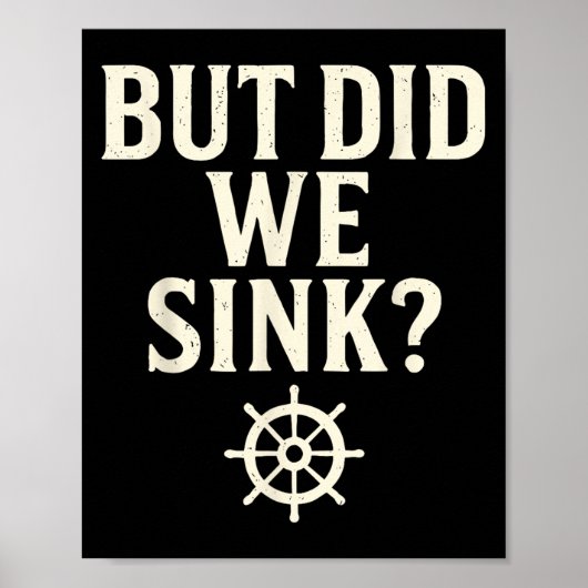 But Did We Sink Funny Boating Captain Sailor Saili Poster (Voorkant)
