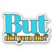 But, did you die? sticker (Recto)