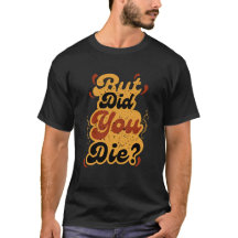 But Did You Die? Vintage Retro Quote Design