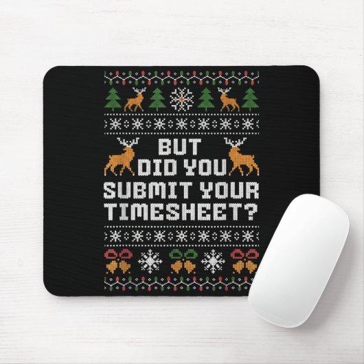 But Did You Submit Your Timesheet Funny Ugly Chris Muismat (Met muis)