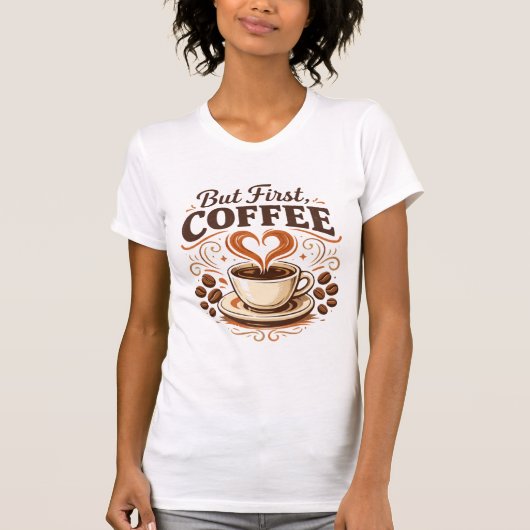 But First, Coffee – Funny Coffee Lover T-Shirt (Devant)