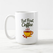 But First, Coffee – Funny Morning Coffee Mug (Gauche)