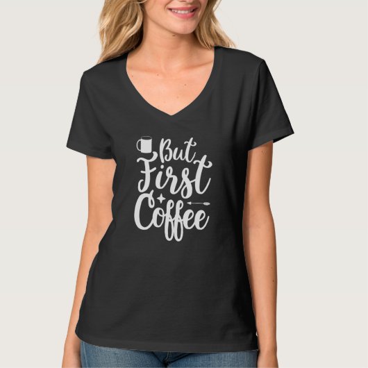 But First Coffee Morning Coffee Drinking Caffè Lat T-shirt (Voorkant)